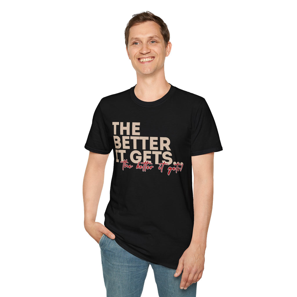 Affirmation T-Shirt | "The Better It Gets, The Better It Gets" Motivational Tee