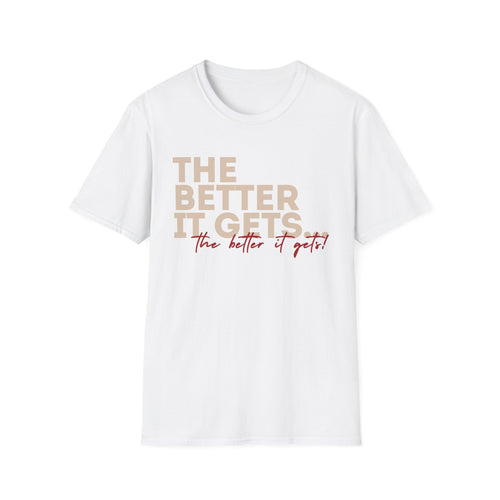 Affirmation T-Shirt | "The Better It Gets, The Better It Gets" Motivational Tee