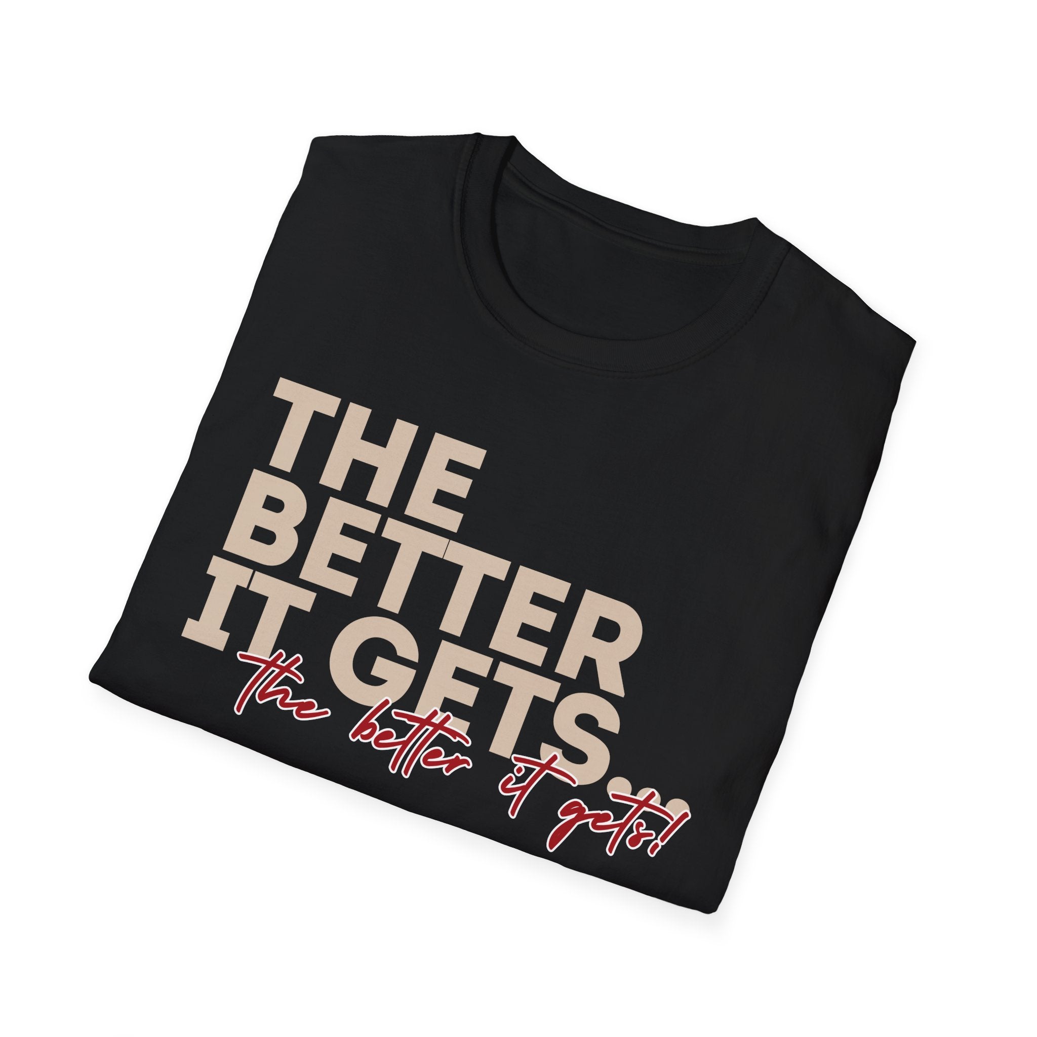 Affirmation T-Shirt | "The Better It Gets, The Better It Gets" Motivational Tee