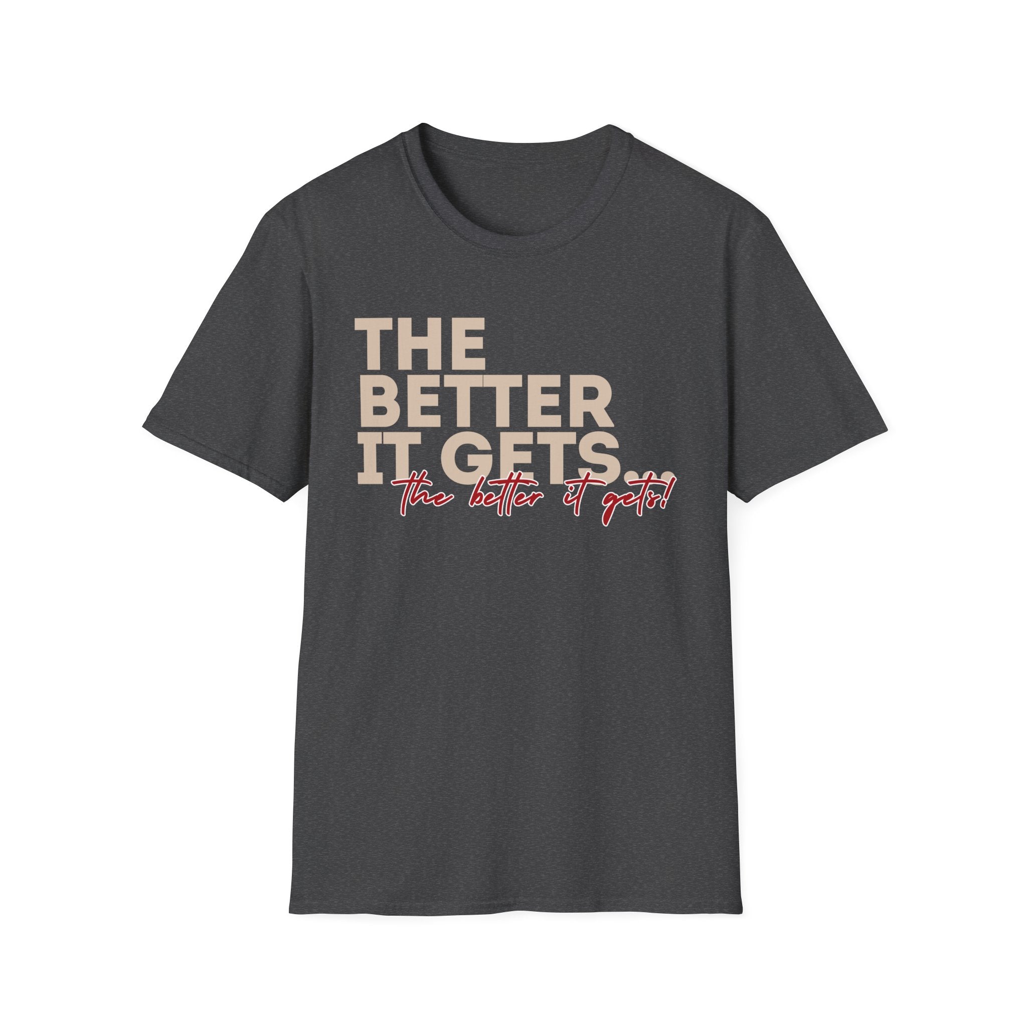 Affirmation T-Shirt | "The Better It Gets, The Better It Gets" Motivational Tee