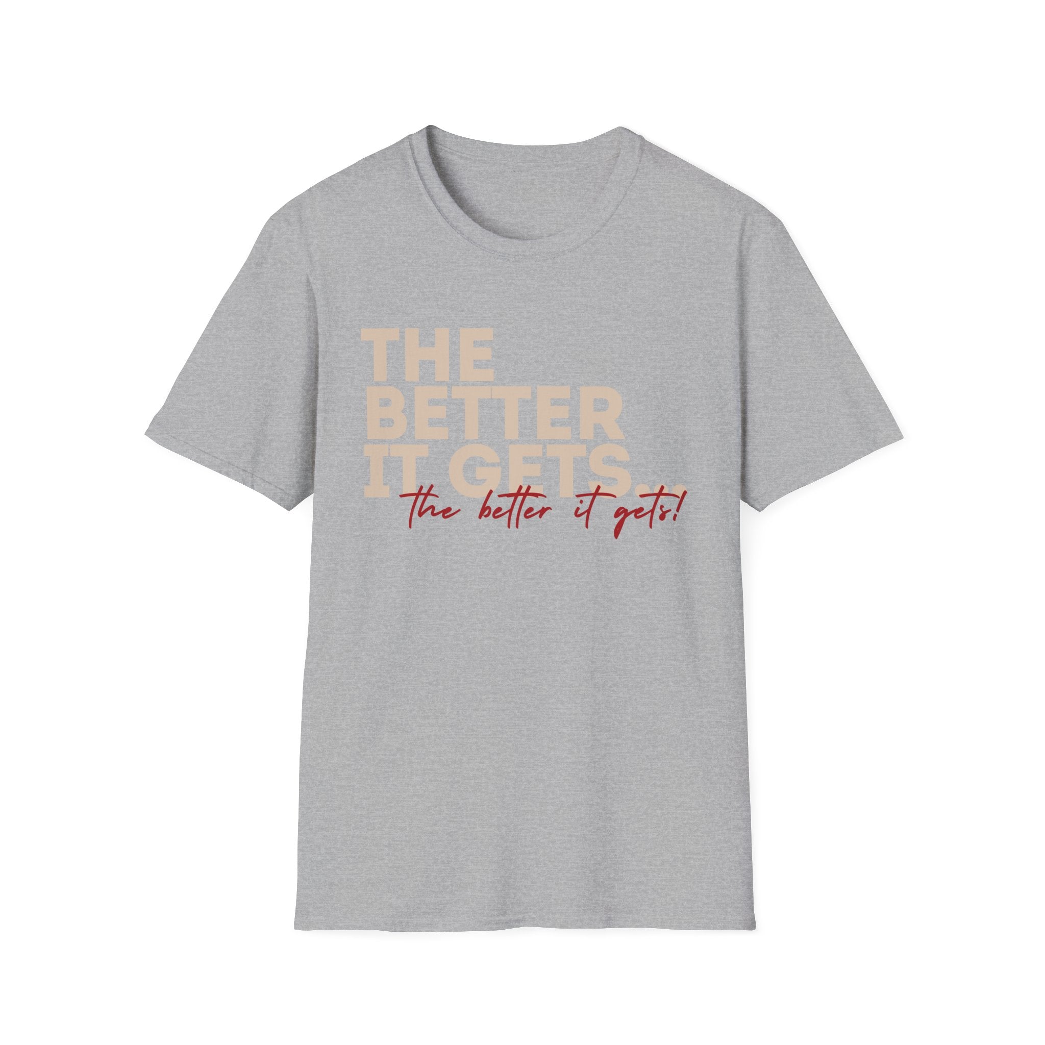 Affirmation T-Shirt | "The Better It Gets, The Better It Gets" Motivational Tee