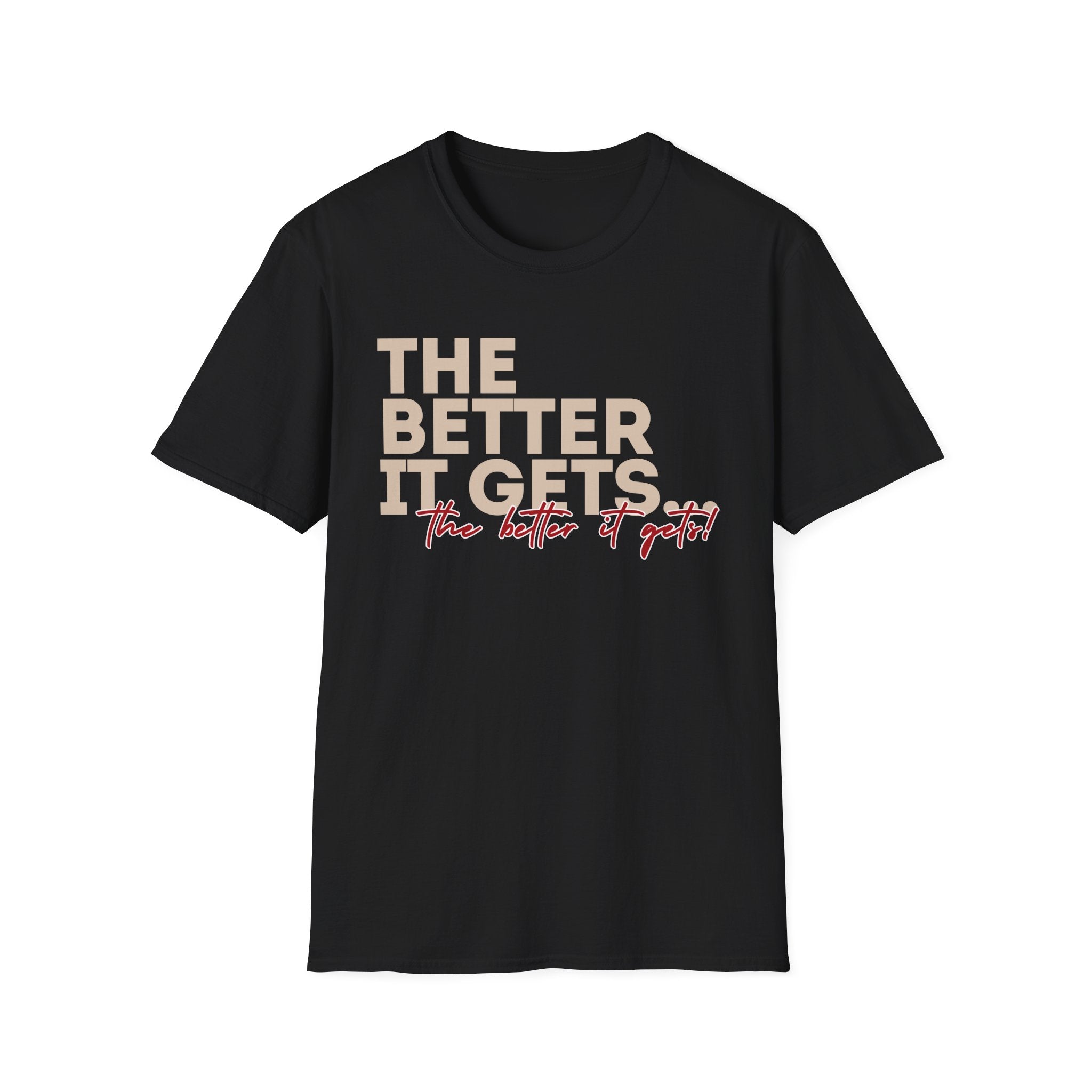 Affirmation T-Shirt | "The Better It Gets, The Better It Gets" Motivational Tee